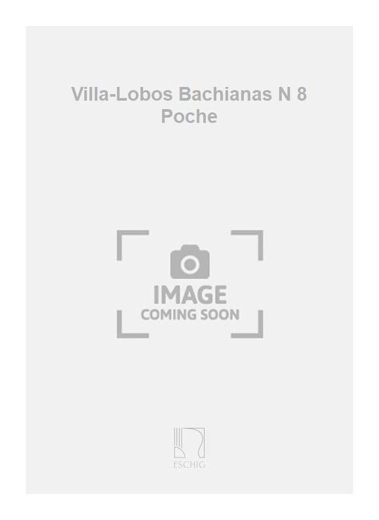 Villa-Lobos Bachianas N 8 Poche
